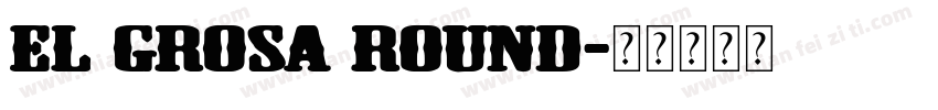El Grosa Round字体转换